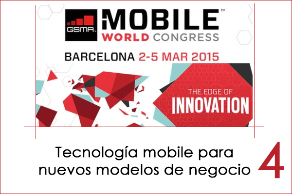 Mobile World Congres 2015, tecnología para nuevos modelos de negocio mobile 4